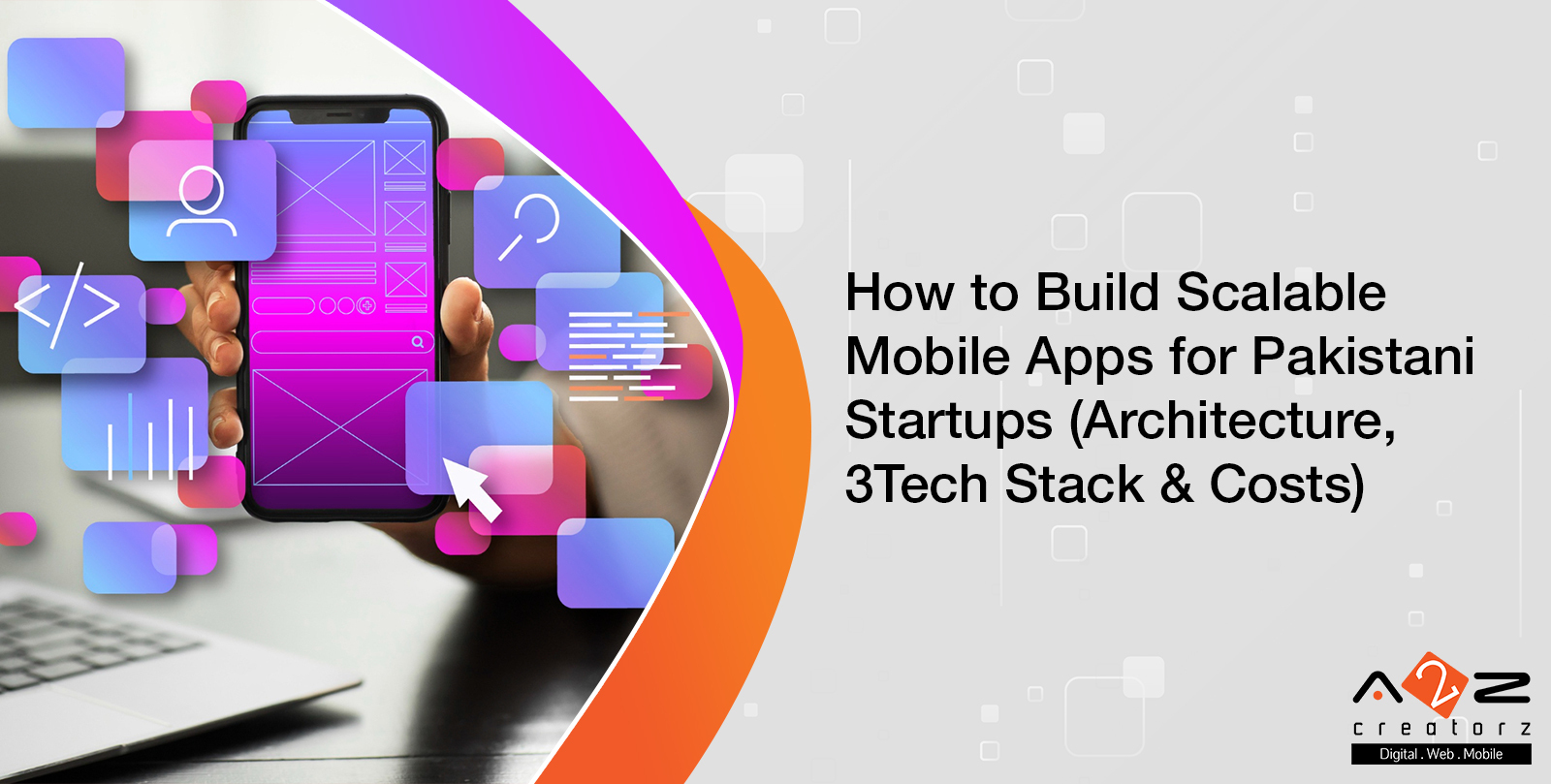 How to Build Scalable Mobile Apps for Pakistani Startups (Architecture, Tech Stack & Costs)